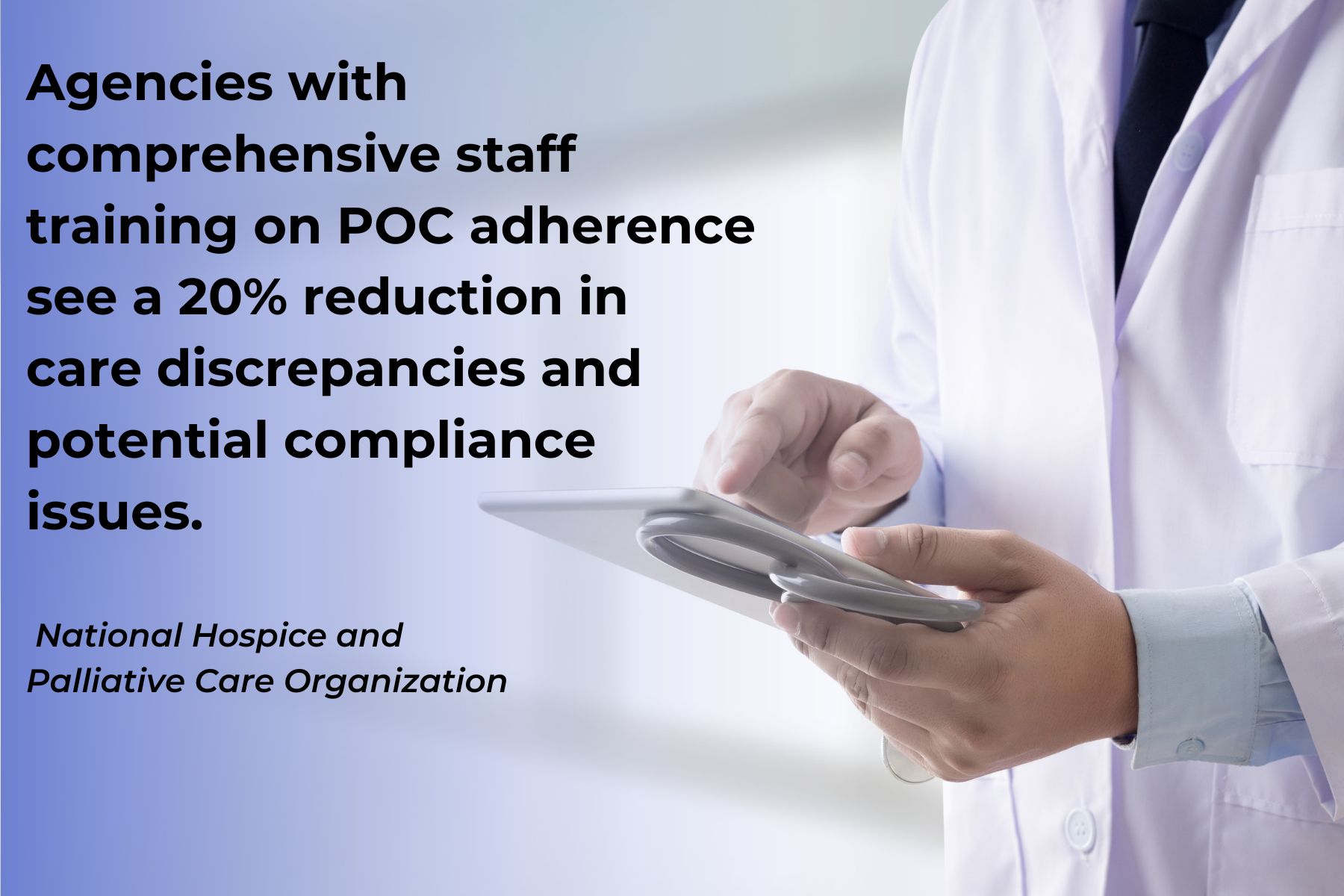 Agencies with comprehensive staff training on POC adherence see a 20% reduction in care discrepancies and potential compliance issues. (National Hospice and Palliative Care Organization)